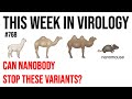 TWiV 768: Can nanobody stop these variants?