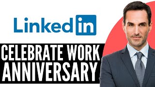 How to Celebrate Work Anniversary on LinkedIn – (2026) Step-by-Step