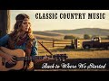Back to Where We Started – Classic Country Music 80s | Timeless Country Love Song