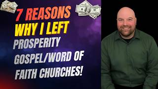 7 Reasons Why I Left Prosperity Gospel Word of Faith Churches! #prosperitygospel #wordoffaith