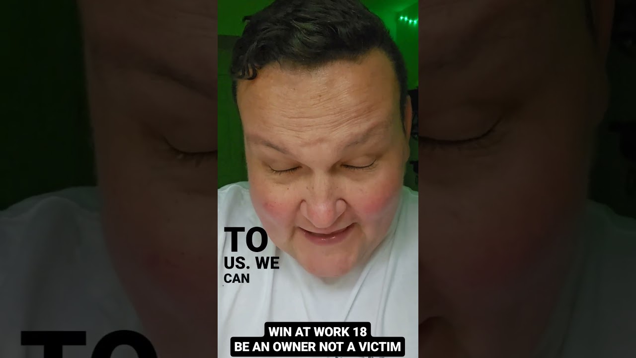 Win At Work 18: Be an Owner, Not a Victim 