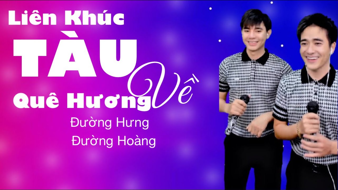 LIÊN KHÚC TÀU VỀ QUÊ HƯƠNG | ĐƯỜNG HƯNG x ĐƯỜNG HOÀNG - COVER