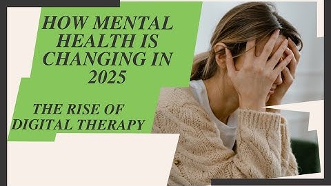 How Mental Health is Changing in 2025: The Rise of Digital Therapy