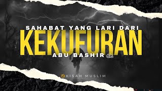 Sahabat yang Lari dari Kekufuran, Kisah Abu Bashir Radhiallahu ‘Anhu - Kisah Muslim Yufid TV