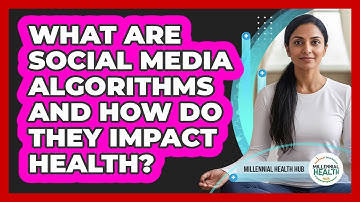 What Are Social Media Algorithms And How Do They Impact Health? - Millennial Health Hub