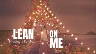 Video thumbnail of "Imaginary Future - Lean On Me (Lyrics)"