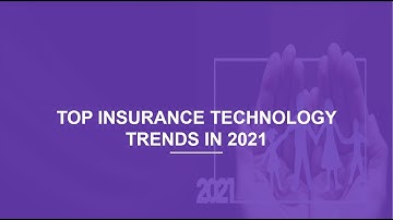Top 3 Trends in Insurance Technology | Insurtech Trends 2021