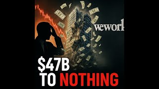 The Rise and Fall of WeWork: From $47 Billion to Bankruptcy