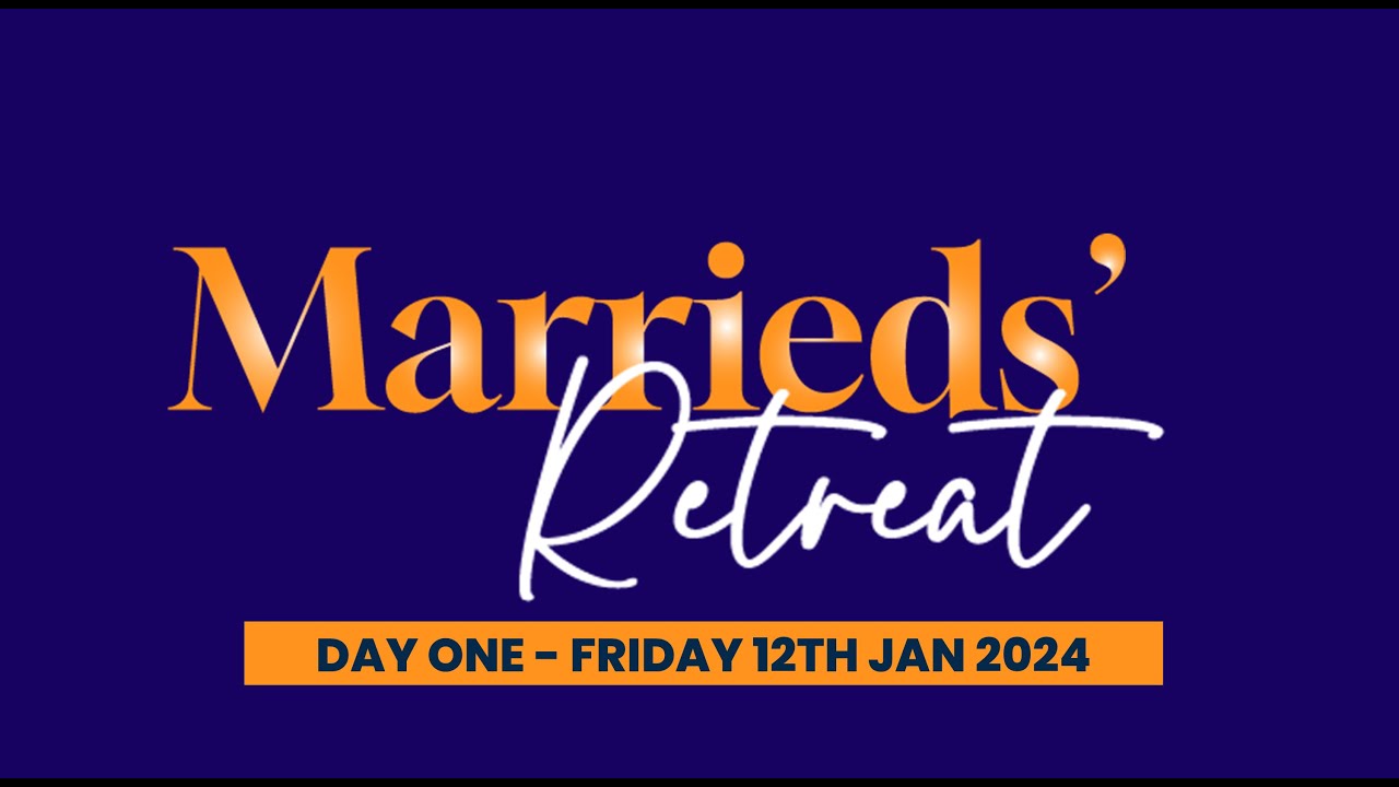 Marrieds' Retreat 2024 Day one Friday 12th January YouTube