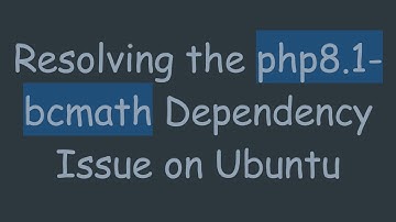 Resolving the php8.1-bcmath Dependency Issue on Ubuntu