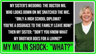 My MIL at wedding   'HS dropout shame! Leave ' Sister said 'Know his job ' MIL said 'Huh '