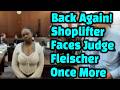 Serial Shoplifter Faces Judge Fleischer After Being Caught AGAIN