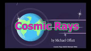 Cosmic Rays ©2023 Michael Offutt