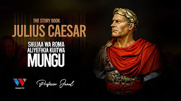 THE STORY BOOK: JULIUS CAESAR SHUJAA WA ROMA ALIYEFIKIA KUITWA MUNGU