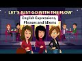 Let's Just Go with the Flow - English Expressions, Phrases and Idioms