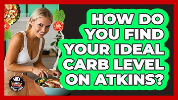 How Do You Find Your Ideal Carb Level On Atkins?