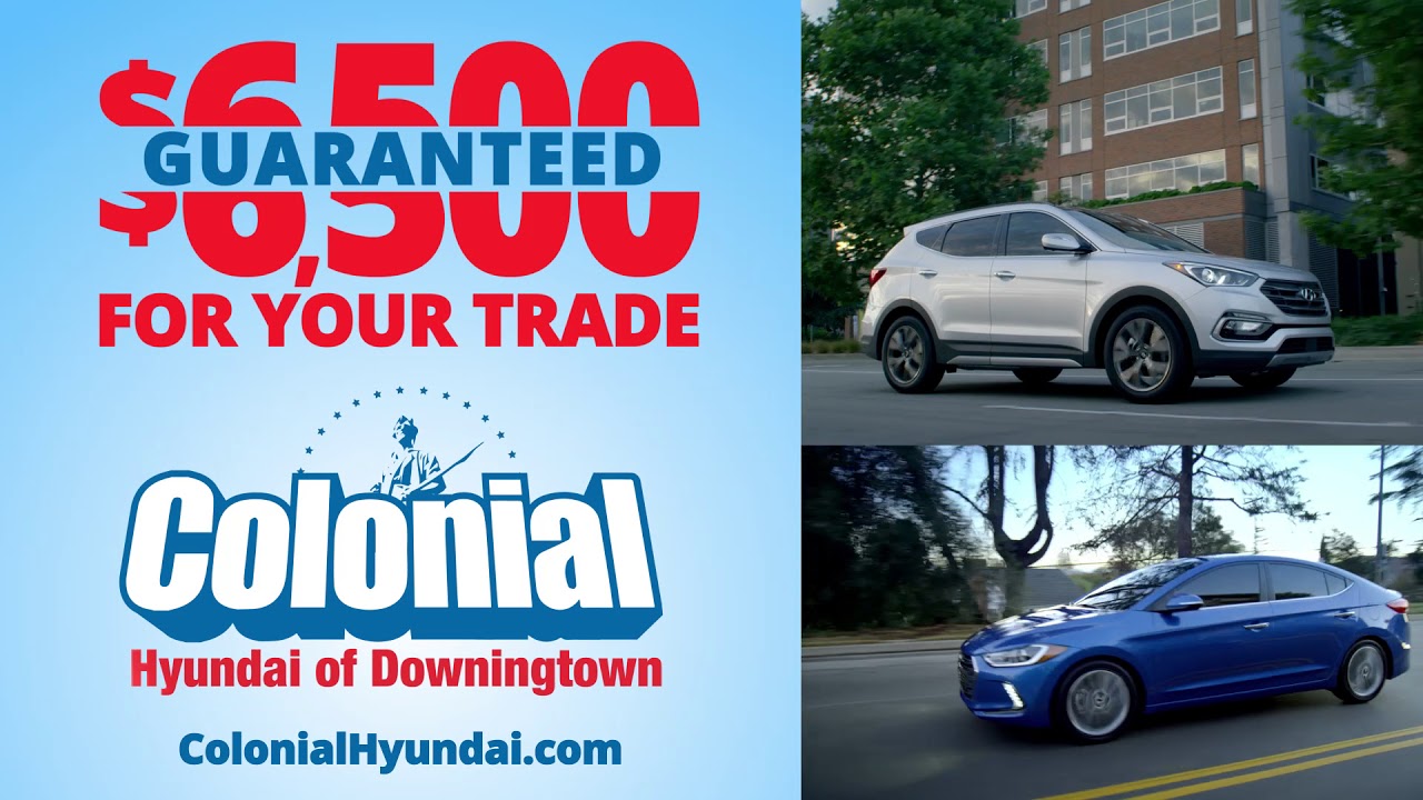 Receive $6,500 for your trade Guaranteed at Colonial Hyundai of Downingtown!