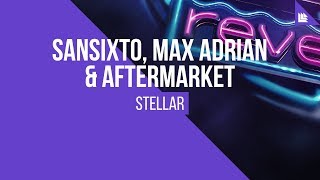 Sansixto, Max Adrian & Aftermarket - Stellar