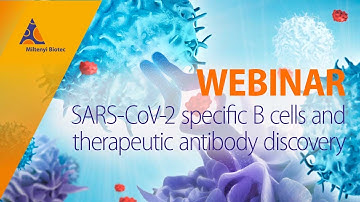 SARS-CoV-2 specific B cells and therapeutic antibody discovery [WEBINAR]