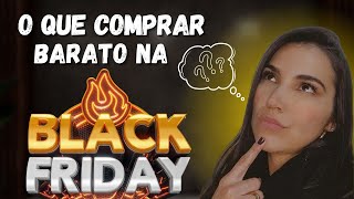 O que vale a pena comprar na Black Friday