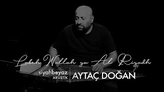 Aytaç Doğan - Labeh Wallah ya Al Riyadh (SiyahBeyaz Akustik)