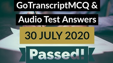 Gotranscript - Go Transcript Test Answers 30 July 2020 | gotranscript test answer 2020 | Passed!