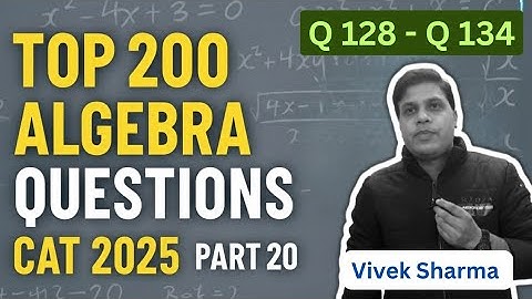 Top 200 Algebra Questions for CAT 2025 ( Part 20 ) by Vivek Sharma | Boost Your Quant Score