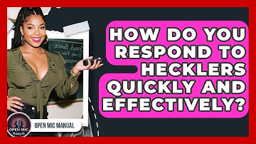 How Do You Respond To Hecklers Quickly And Effectively? - Open Mic Manual