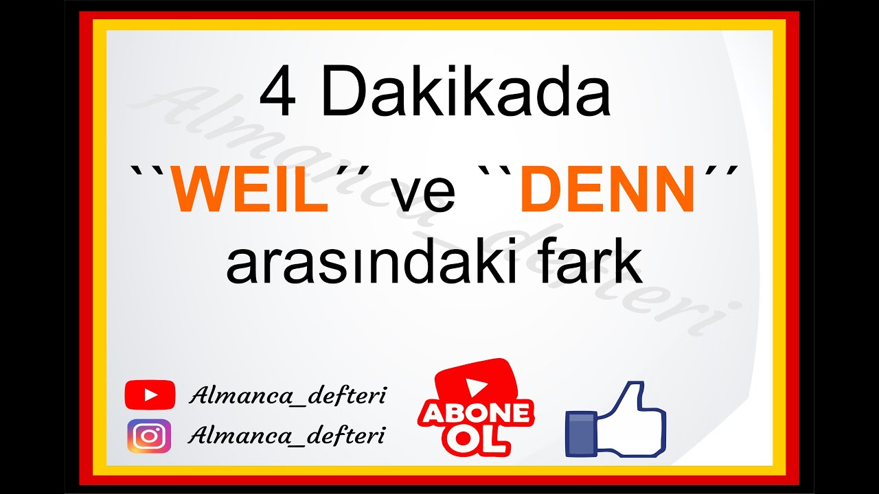 4 dakikada `` weil & denn ´´ arasındaki fark.  Almanca Defteri ,