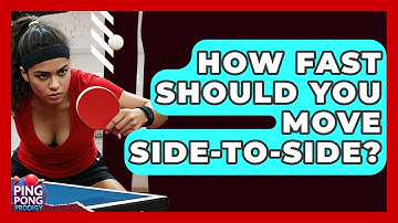 How Fast Should You Move Side-to-Side? - Ping Pong Prodigy