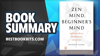 Zen Mind, Beginners Mind: Informal Talks on Zen Meditation and Practice by Shunryu Suzuki Summary