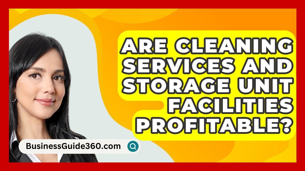 Are Cleaning Services and Storage Unit Facilities Profitable? - BusinessGuide360.com
