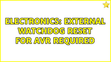 Electronics: External watchdog reset for AVR required (3 Solutions!!)