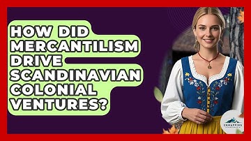How Did Mercantilism Drive Scandinavian Colonial Ventures? - Unmapping Scandinavia