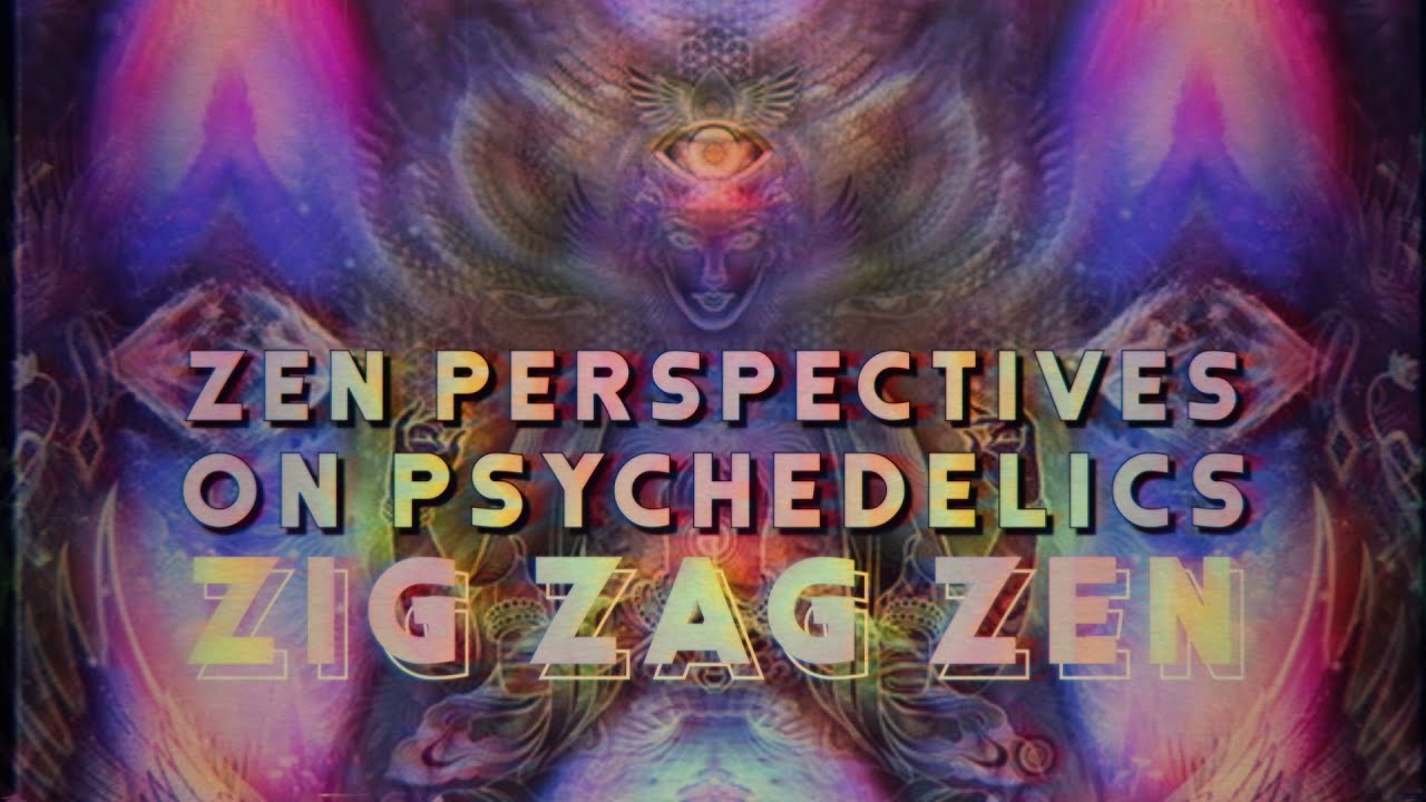 Zig Zag Zen - The Zen Perspective On Psychedelics