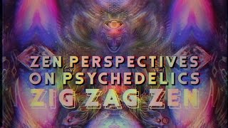 Zig Zag Zen - The Zen Perspective On Psychedelics