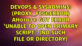 (proxy_fcgi:error) AH01071: Got error 'Unable to open primary script:' (No such file or directory)