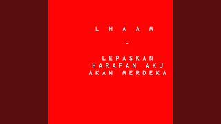 Download Lagu L H A A M (Lepaskan Harapan Aku Akan Merdeka) MP3