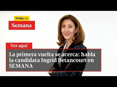 🔴 La primera vuelta se acerca: habla la candidata Ingrid Betancourt en SEMANA | Vicky en Semana