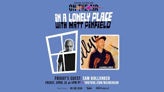 WE ARE HEAR "ON THE AIR" - IN A LONELY PLACE WITH MATT PINFIELD FT. SAM HOLLANDER