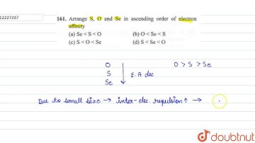 Arrange `S,O and Se` in acending order of electron affinity?
