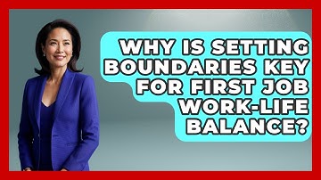 Why Is Setting Boundaries Key For First Job Work-life Balance? - First Job Success Guide