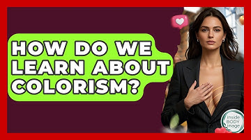 How Do We Learn About Colorism? - Inside Body Image