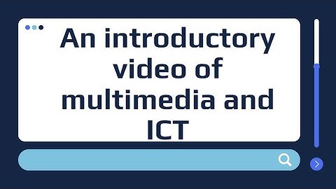 An introductory video of multimedia and ICT