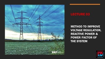 LEC 3 - METHOD TO IMPROVE VOLTAGE REGULATION , REACTIVE POWER AND POWER FACTOR OF THE SYSTEM