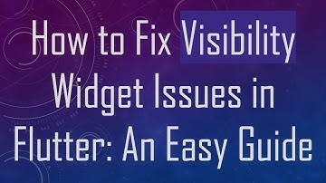 How to Fix Visibility Widget Issues in Flutter: An Easy Guide