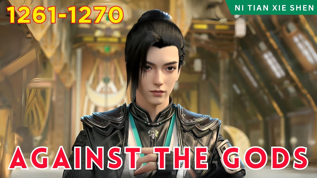 ️AGAINST THE GODS 1261 - 1270🔥 Alur Cerita Donghua Ni Tian Xie Shen