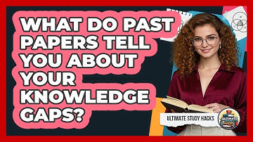What Do Past Papers Tell You About Your Knowledge Gaps? - Ultimate Study Hacks