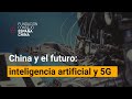 China y el futuro: Inteligencia Artificial y 5G