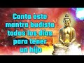 Canta este mantra budista todos los días para tener un hijo